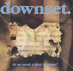 Downset : Do We Speak a Dead Language?